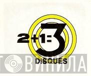 2 + 1 = 3 Disques - Винил CD и Кассеты лейбла 2 + 1 = 3 Disques на сайте МаркетВинила