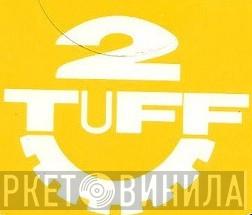 2 Tuff - Винил CD и Кассеты лейбла 2 Tuff на сайте МаркетВинила