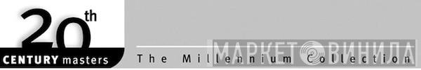 20th Century Masters The Millennium Collection - Винил CD и Кассеты лейбла 20th Century Masters The Millennium Collection на сайте МаркетВинила