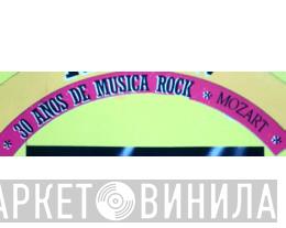 30 Años De Musica Rock Mozart - Винил CD и Кассеты лейбла 30 Años De Musica Rock Mozart на сайте МаркетВинила