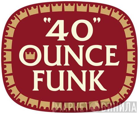 40 Ounce Funk - Винил CD и Кассеты лейбла 40 Ounce Funk на сайте МаркетВинила