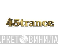 45Trance - Винил CD и Кассеты лейбла 45Trance на сайте МаркетВинила