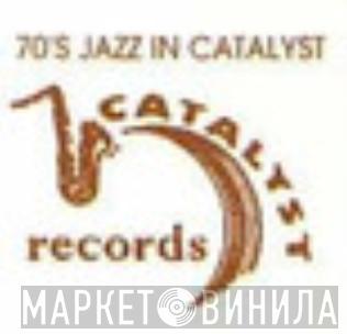 70's Jazz In Catalyst - Винил CD и Кассеты лейбла 70's Jazz In Catalyst на сайте МаркетВинила