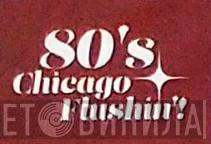 80's Chicago Flushin'! - Винил CD и Кассеты лейбла 80's Chicago Flushin'! на сайте МаркетВинила