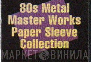 80s Metal Master Works Paper Sleeve Collection - Винил CD и Кассеты лейбла 80s Metal Master Works Paper Sleeve Collection на сайте МаркетВинила