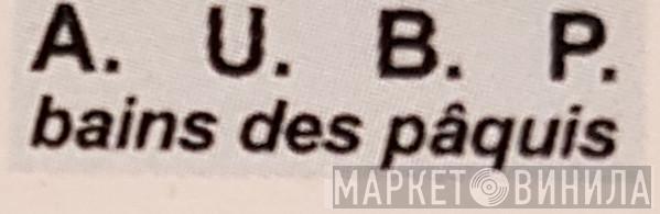 A. U. B. P. Bains Des Pâquis - Винил CD и Кассеты лейбла A. U. B. P. Bains Des Pâquis на сайте МаркетВинила