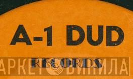 A-1 Dud Records - Винил CD и Кассеты лейбла A-1 Dud Records на сайте МаркетВинила