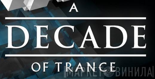 A Decade Of Trance - Винил CD и Кассеты лейбла A Decade Of Trance на сайте МаркетВинила