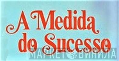 A Medida Do Sucesso - Винил CD и Кассеты лейбла A Medida Do Sucesso на сайте МаркетВинила