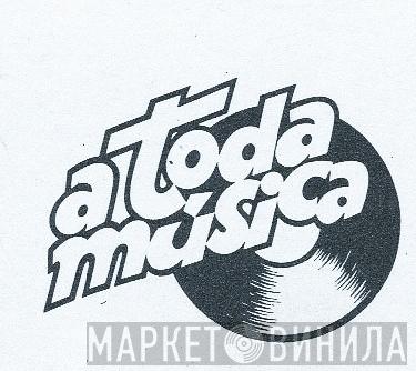 A Toda Música - Винил CD и Кассеты лейбла A Toda Música на сайте МаркетВинила