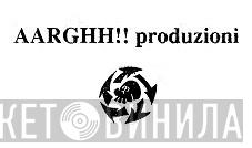 Aarghh!! Produzioni - Винил CD и Кассеты лейбла Aarghh!! Produzioni на сайте МаркетВинила