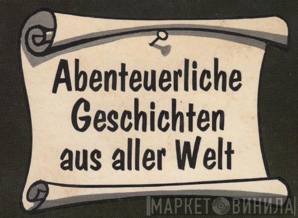Abenteuerliche Geschichten Aus Aller Welt - Винил CD и Кассеты лейбла Abenteuerliche Geschichten Aus Aller Welt на сайте МаркетВинила