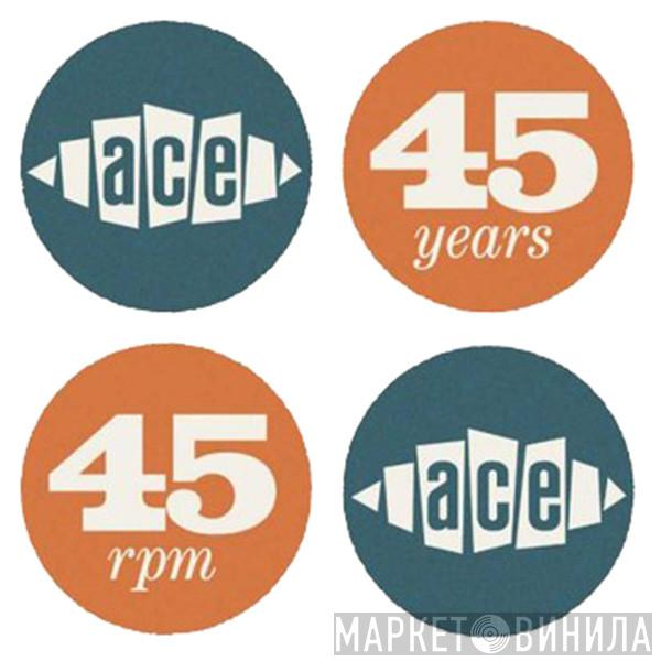 Ace 45th Anniversary Singles - Винил CD и Кассеты лейбла Ace 45th Anniversary Singles на сайте МаркетВинила
