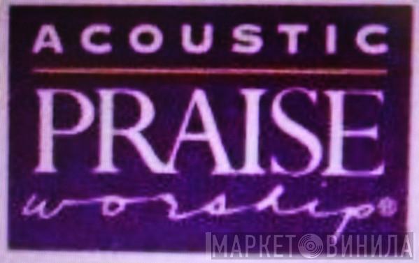 Acoustic Praise & Worship - Винил CD и Кассеты лейбла Acoustic Praise & Worship на сайте МаркетВинила