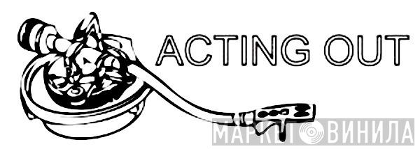 Acting Out - Винил CD и Кассеты лейбла Acting Out на сайте МаркетВинила