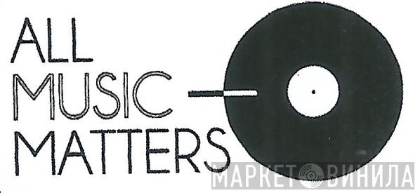 All Music Matters - Винил CD и Кассеты лейбла All Music Matters на сайте МаркетВинила