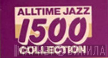 Alltime Jazz 1500 Collection - Винил CD и Кассеты лейбла Alltime Jazz 1500 Collection на сайте МаркетВинила