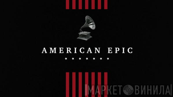 American Epic - Винил CD и Кассеты лейбла American Epic на сайте МаркетВинила