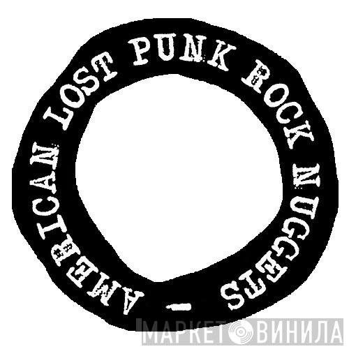 American Lost Punk Rock Nuggets - Винил CD и Кассеты лейбла American Lost Punk Rock Nuggets на сайте МаркетВинила