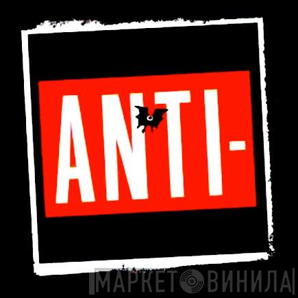 Anti- - Винил CD и Кассеты лейбла Anti- на сайте МаркетВинила