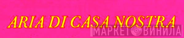 Aria Di Casa Nostra - Винил CD и Кассеты лейбла Aria Di Casa Nostra на сайте МаркетВинила