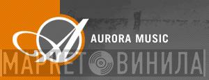 Aurora Music - Винил CD и Кассеты лейбла Aurora Music на сайте МаркетВинила