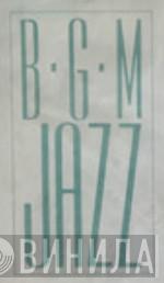 B･G･M Jazz - Винил CD и Кассеты лейбла B･G･M Jazz на сайте МаркетВинила