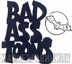 Bad Ass Toons - Винил CD и Кассеты лейбла Bad Ass Toons на сайте МаркетВинила