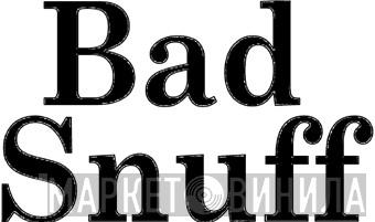 BadSnuff - Винил CD и Кассеты лейбла BadSnuff на сайте МаркетВинила