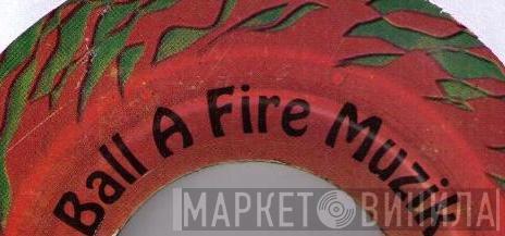 Ball A Fire Muzik - Винил CD и Кассеты лейбла Ball A Fire Muzik на сайте МаркетВинила