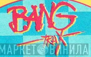 Bang Trax - Винил CD и Кассеты лейбла Bang Trax на сайте МаркетВинила