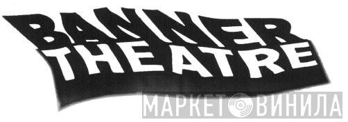 Banner Theatre - Винил CD и Кассеты лейбла Banner Theatre на сайте МаркетВинила
