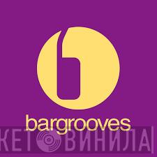 Bargrooves - Винил CD и Кассеты лейбла Bargrooves на сайте МаркетВинила