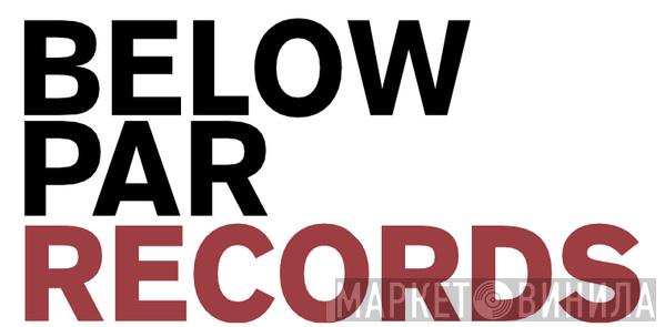 Below Par Records - Винил CD и Кассеты лейбла Below Par Records на сайте МаркетВинила
