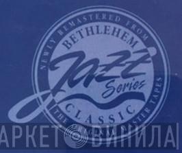 Bethlehem Classic Jazz Series - Винил CD и Кассеты лейбла Bethlehem Classic Jazz Series на сайте МаркетВинила