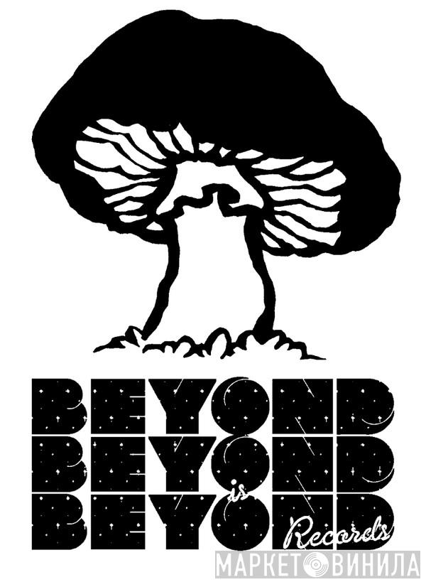 Beyond Beyond Is Beyond Records - Винил CD и Кассеты лейбла Beyond Beyond Is Beyond Records на сайте МаркетВинила
