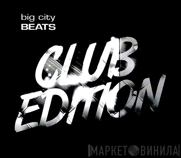 Big City Beats - Club Edition - Винил CD и Кассеты лейбла Big City Beats - Club Edition на сайте МаркетВинила
