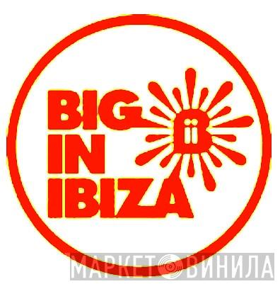 Big In Ibiza - Винил CD и Кассеты лейбла Big In Ibiza на сайте МаркетВинила