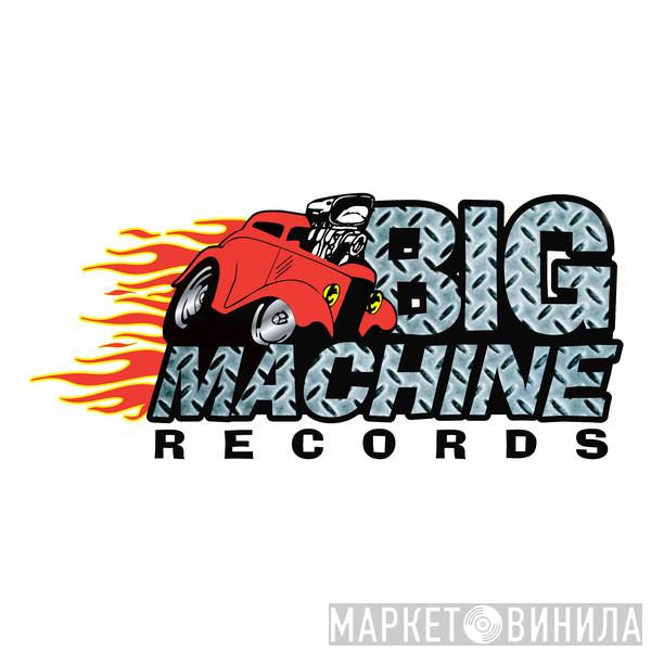 Big Machine Records - Винил CD и Кассеты лейбла Big Machine Records на сайте МаркетВинила