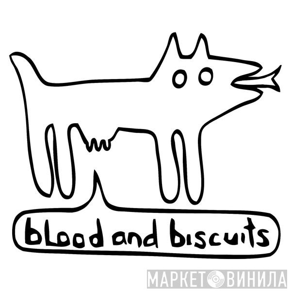 Blood And Biscuits - Винил CD и Кассеты лейбла Blood And Biscuits на сайте МаркетВинила