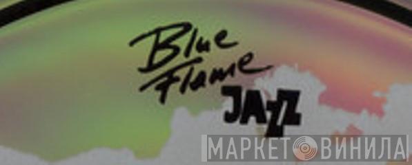 Blue Flame Jazz - Винил CD и Кассеты лейбла Blue Flame Jazz на сайте МаркетВинила