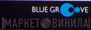 Blue Groove - Винил CD и Кассеты лейбла Blue Groove на сайте МаркетВинила