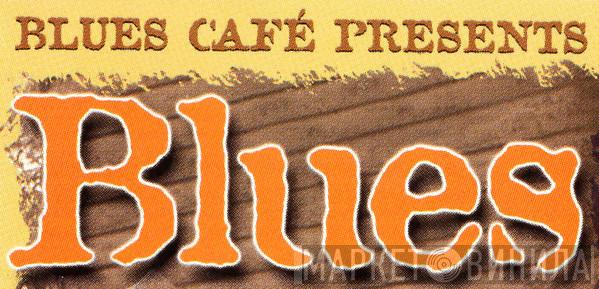 Blues Café Presents - Винил CD и Кассеты лейбла Blues Café Presents на сайте МаркетВинила