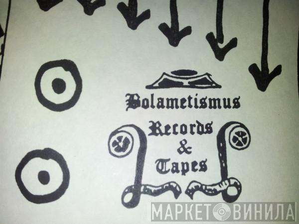 Bolametismus Records & Tapes - Винил CD и Кассеты лейбла Bolametismus Records & Tapes на сайте МаркетВинила