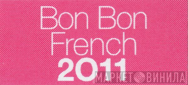 Bon Bon French 2011 - Винил CD и Кассеты лейбла Bon Bon French 2011 на сайте МаркетВинила