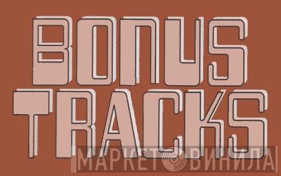 Bonus Tracks - Винил CD и Кассеты лейбла Bonus Tracks на сайте МаркетВинила
