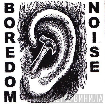 Boredom Noise - Винил CD и Кассеты лейбла Boredom Noise на сайте МаркетВинила