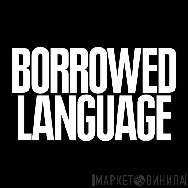 Borrowed Language - Винил CD и Кассеты лейбла Borrowed Language на сайте МаркетВинила