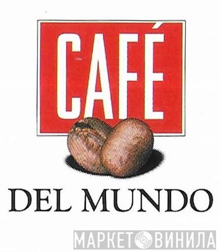 Café Del Mundo - Винил CD и Кассеты лейбла Café Del Mundo на сайте МаркетВинила
