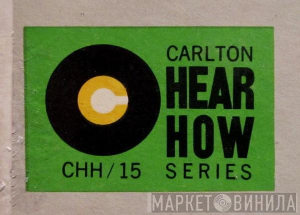Carlton Hear How Series - Винил CD и Кассеты лейбла Carlton Hear How Series на сайте МаркетВинила